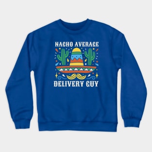 Funny Nacho Average Delivery Guy Crewneck Sweatshirt